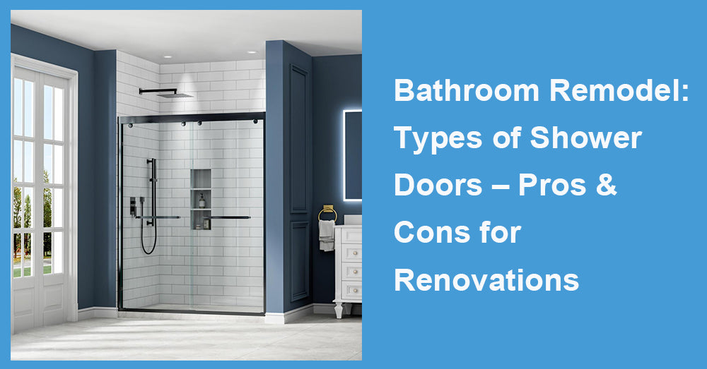 Bathroom Remodel: Types of Shower Doors – Pros & Cons for Renovations