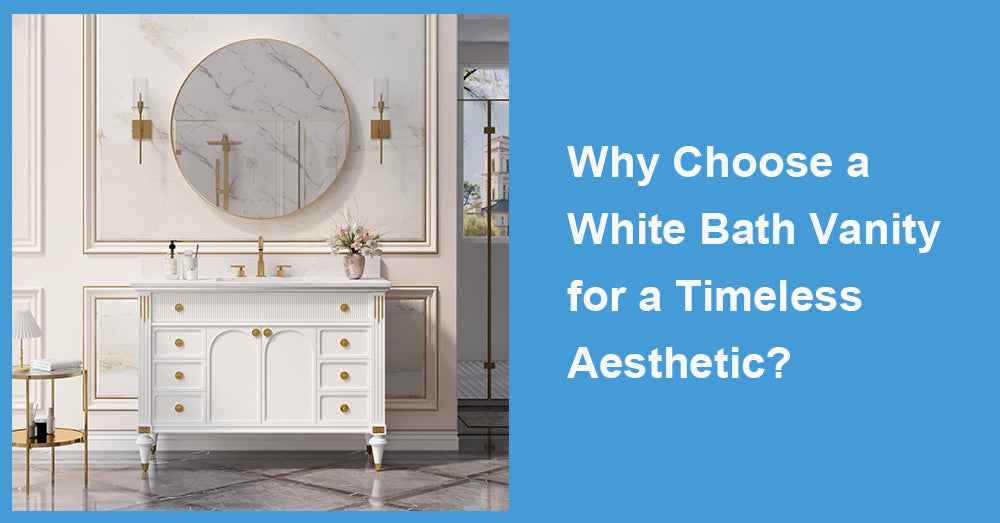 Why Choose a White Bath Vanity for a Timeless Aesthetic?
