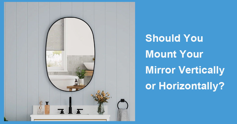 Should You Mount Your Mirror Vertically or Horizontally?
