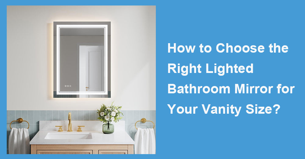 How to Choose the Right Lighted Bathroom Mirror for Your Vanity Size?