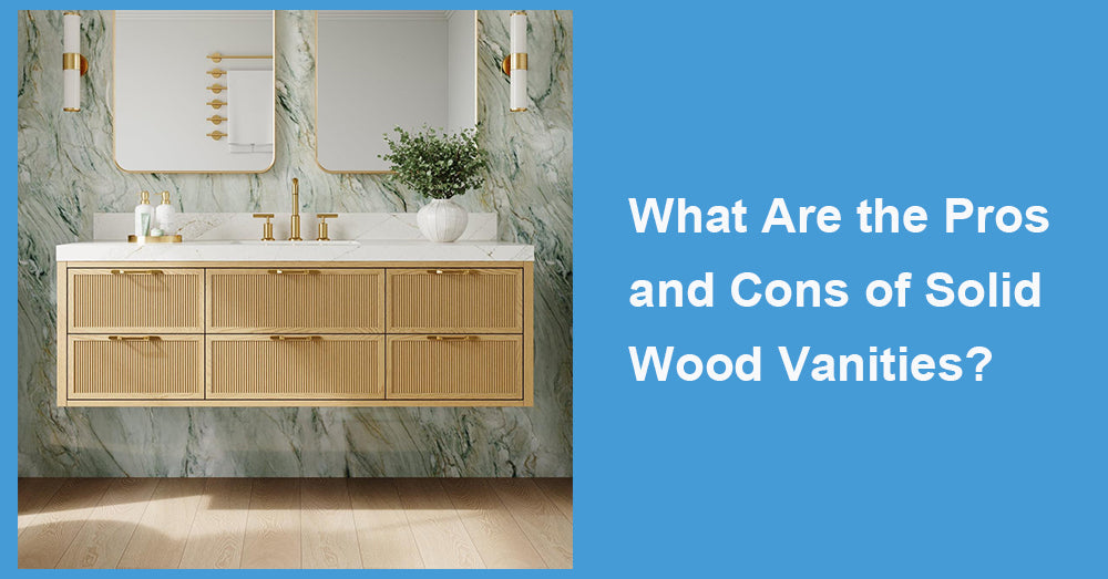 What Are the Pros and Cons of Solid Wood Vanities?