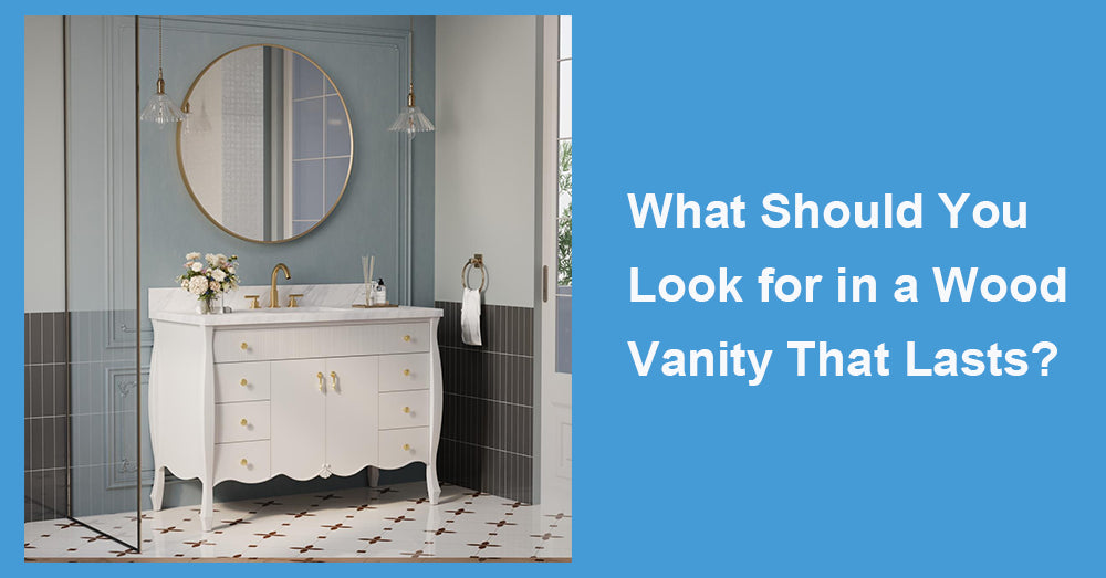 What Should You Look for in a Wood Vanity That Lasts?