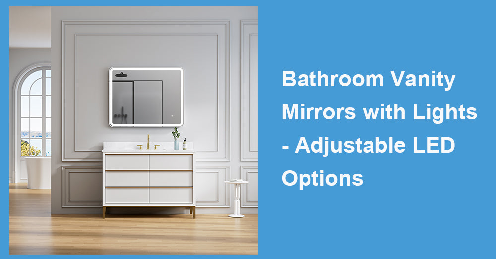 Bathroom Vanity Mirrors with Lights - Adjustable LED Options