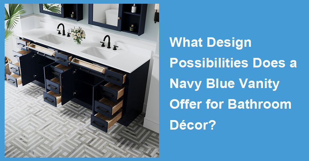 What Design Possibilities Does a Navy Blue Vanity Offer for Bathroom Décor?