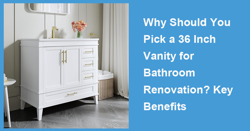 Why Should You Pick a 36 Inch Vanity for Bathroom Renovation? Key Benefits