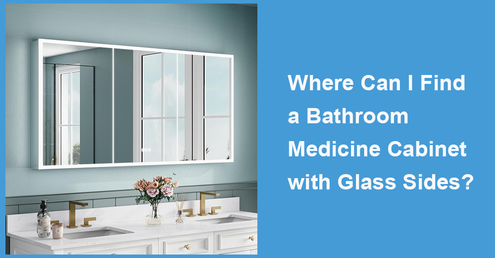 Where Can I Find a Bathroom Medicine Cabinet with Glass Sides?