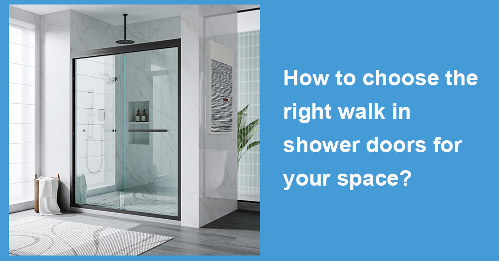 How to choose the right walk in shower doors for your space?