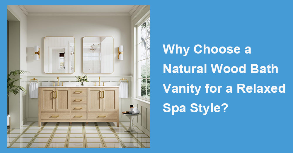 Why Choose a Natural Wood Bath Vanity for a Relaxed Spa Style?