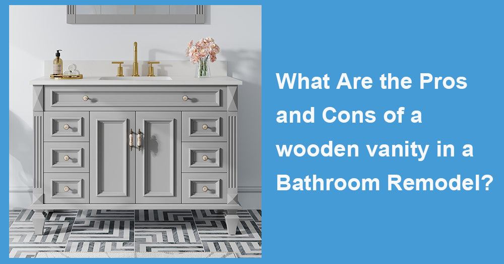 What Are the Pros and Cons of a wooden vanity in a Bathroom Remodel?