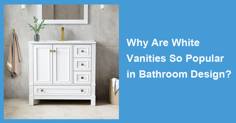 Why Are White Vanities So Popular in Bathroom Design?