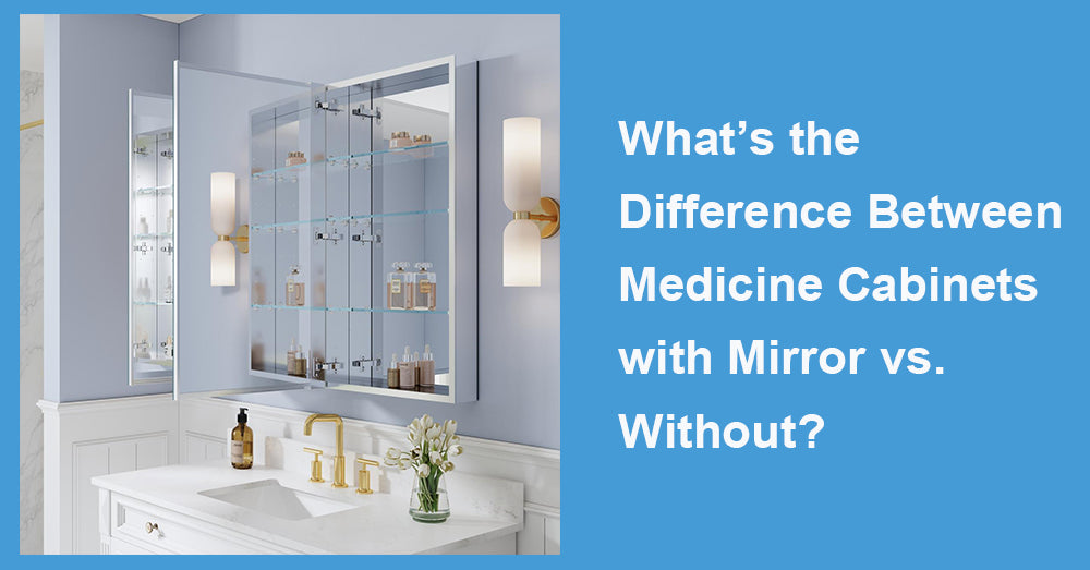 What’s the Difference Between Medicine Cabinets with Mirror vs. Without?
