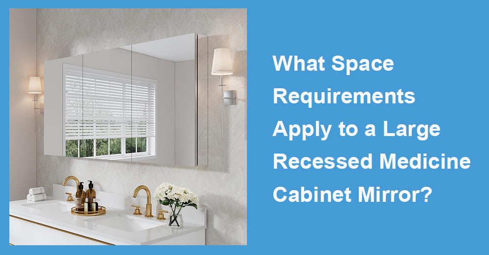 What Space Requirements Apply to a Large Recessed Medicine Cabinet Mirror?