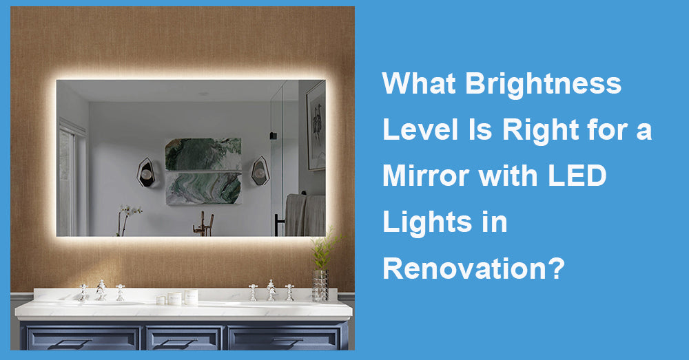 What Brightness Level Is Right for a Mirror with LED Lights in Renovation?