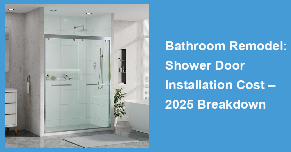 Bathroom Remodel: Shower Door Installation Cost – 2025 Breakdown