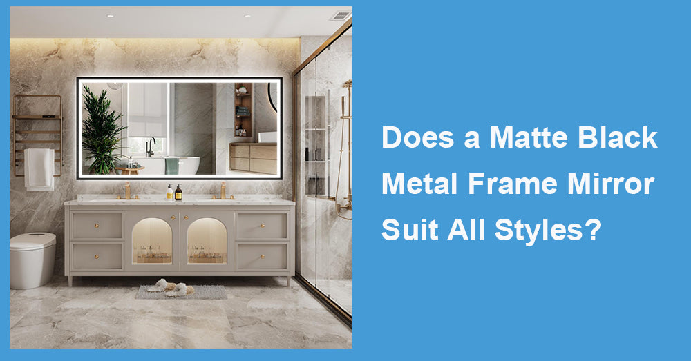 Does a Matte Black Metal Frame Mirror Suit All Styles?