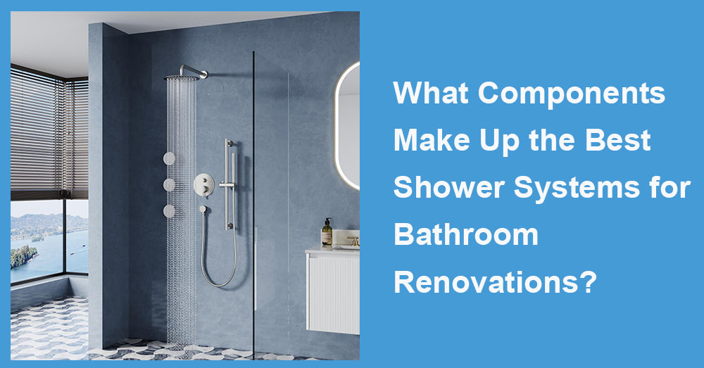 What Components Make Up the Best Shower Systems for Bathroom Renovations?