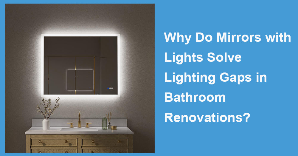 Why Do Mirrors with Lights Solve Lighting Gaps in Bathroom Renovations?
