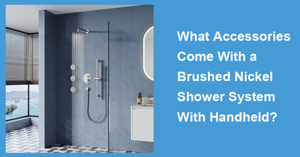 What Accessories Come With a Brushed Nickel Shower System With Handheld?