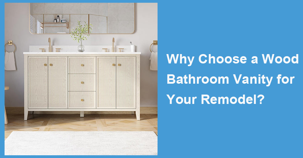 Why Choose a Wood Bathroom Vanity for Your Remodel?