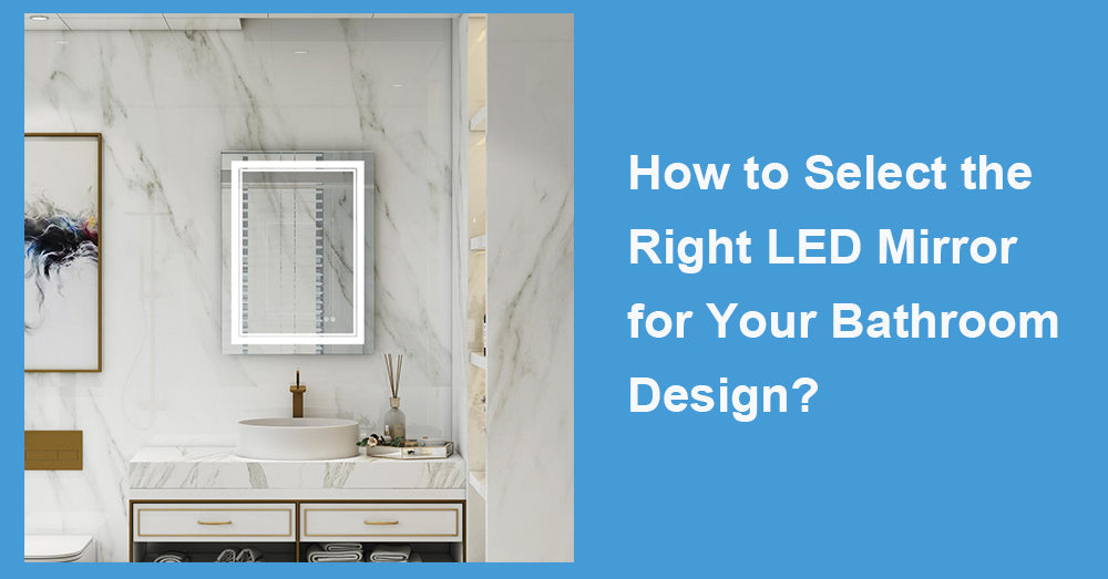 How to Select the Right LED Mirror for Your Bathroom Design?