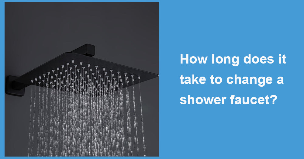How long does it take to change a shower faucetWELLFOR