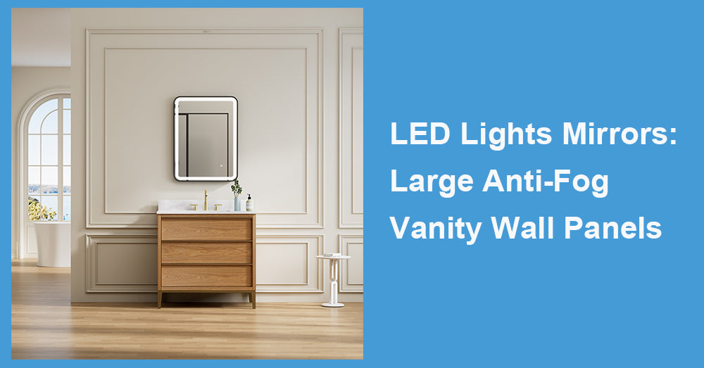 LED Lights Mirrors: Large Anti-Fog Vanity Wall Panels