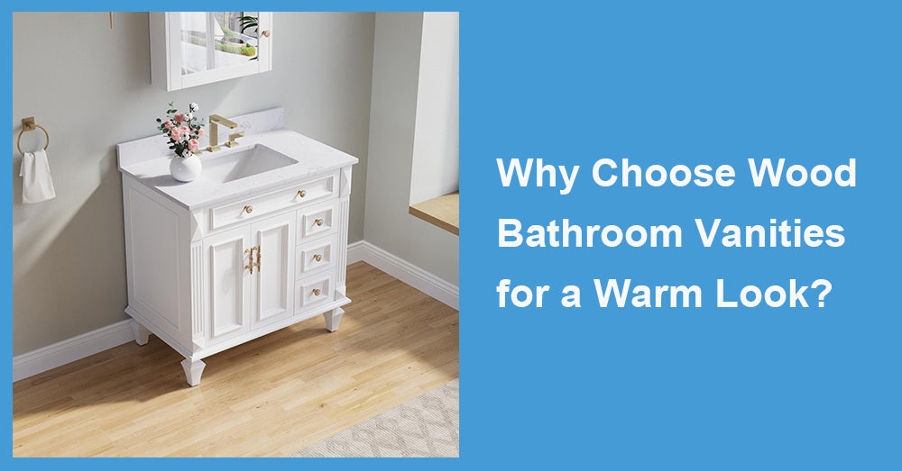 Why Choose Wood Bathroom Vanities for a Warm Look?