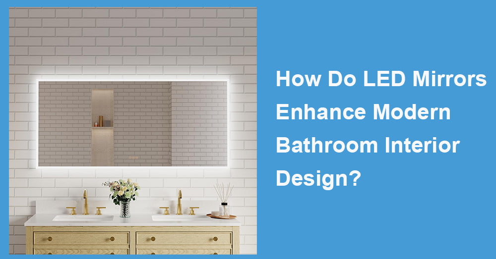 How Do LED Mirrors Enhance Modern Bathroom Interior Design?