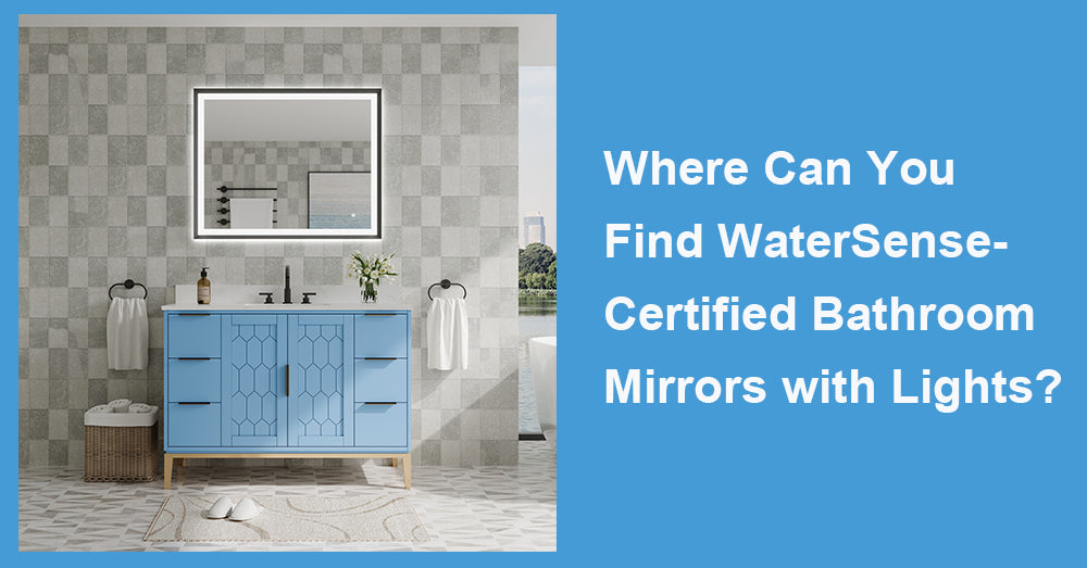 Where Can You Find WaterSense-Certified Bathroom Mirrors with Lights?