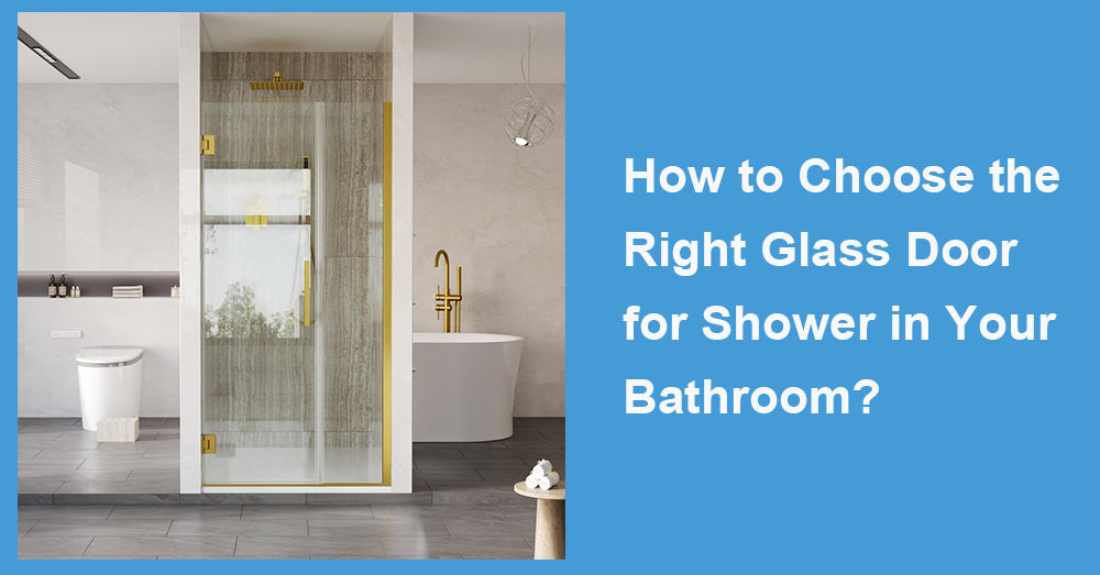 How to Choose the Right Glass Door for Shower in Your Bathroom?