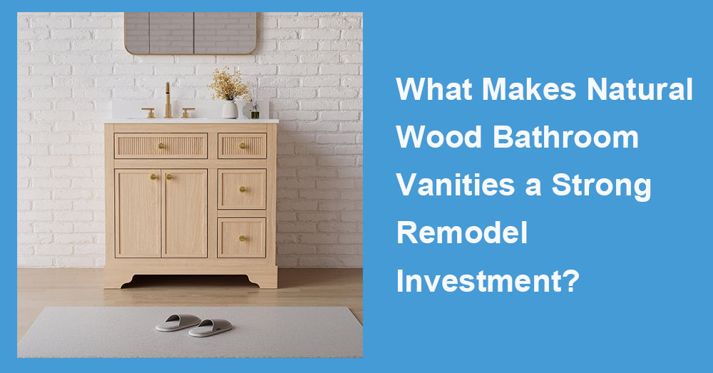 What Makes Natural Wood Bathroom Vanities a Strong Remodel Investment?