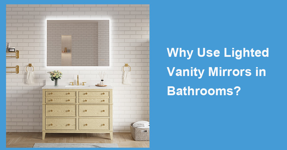 Why Use Lighted Vanity Mirrors in Bathrooms?