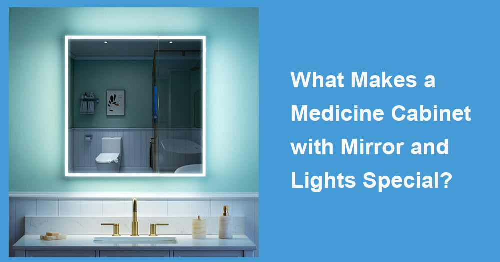 What Makes a Medicine Cabinet with Mirror and Lights Special?