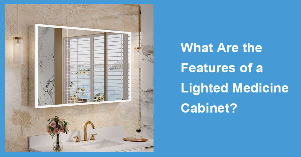 What Are the Features of a Lighted Medicine Cabinet?