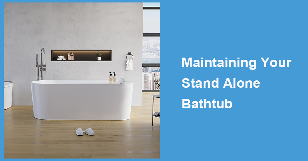 Maintaining Your Stand Alone Bathtub