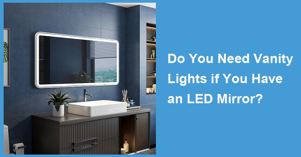 Do You Need Vanity Lights if You Have an LED Mirror?