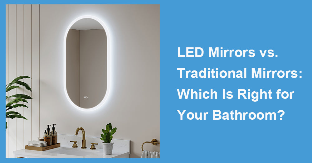 LED Mirrors vs. Traditional Mirrors: Which Is Right for Your Bathroom?