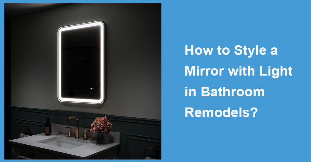 How to Style a Mirror with Light in Bathroom Remodels?