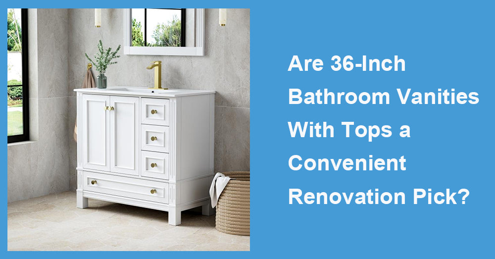 Are 36-Inch Bathroom Vanities With Tops a Convenient Renovation Pick?