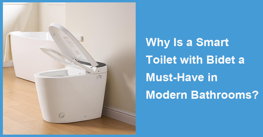 Why Is a Smart Toilet with Bidet a Must-Have in Modern Bathrooms?