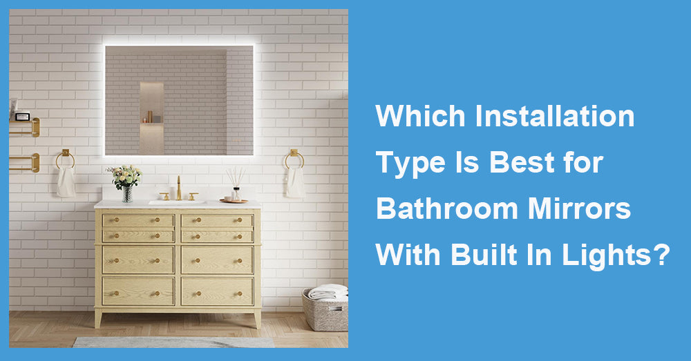 Which Installation Type Is Best for Bathroom Mirrors With Built In Lights?