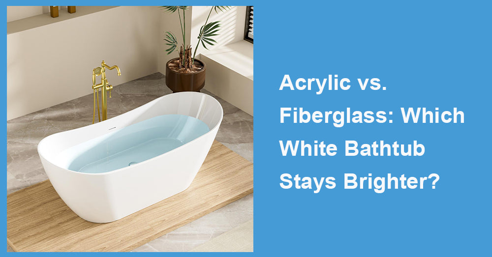 Acrylic vs. Fiberglass: Which White Bathtub Stays Brighter?