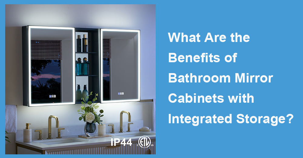 What Are the Benefits of Bathroom Mirror Cabinets with Integrated Storage?