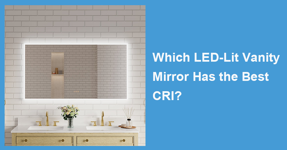 Which LED-Lit Vanity Mirror Has the Best CRI?