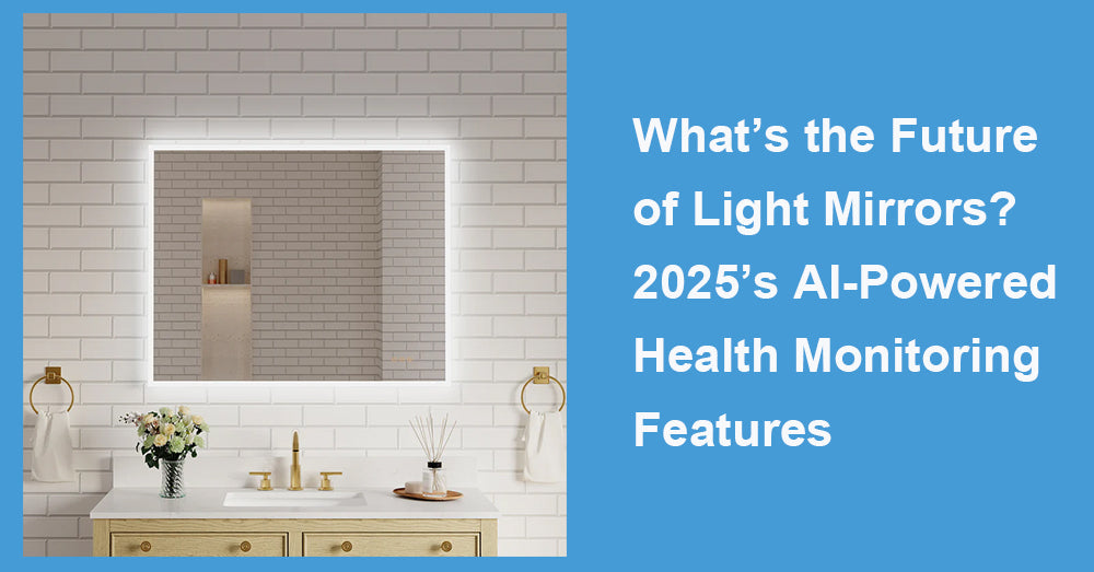 What’s the Future of Light Mirrors? 2025’s AI-Powered Health Monitoring Features