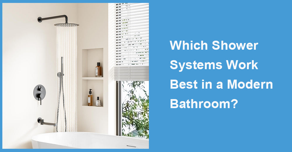 Which Shower Systems Work Best in a Modern Bathroom?