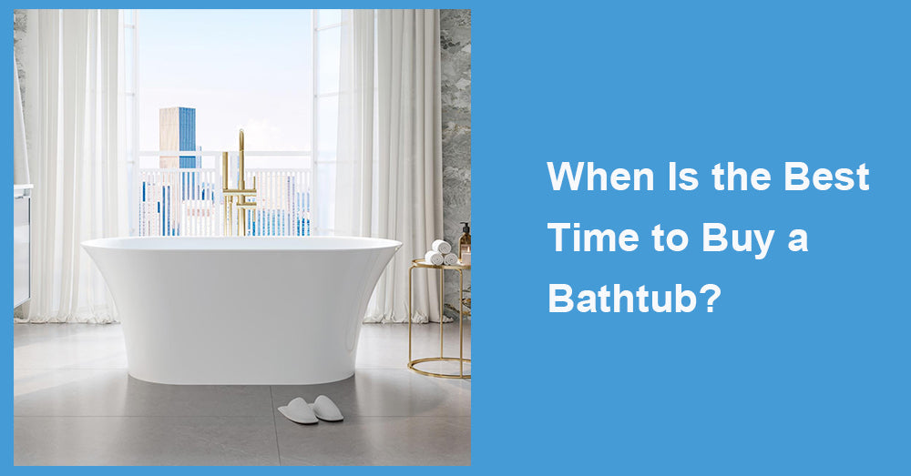 When Is the Best Time to Buy a Bathtub?