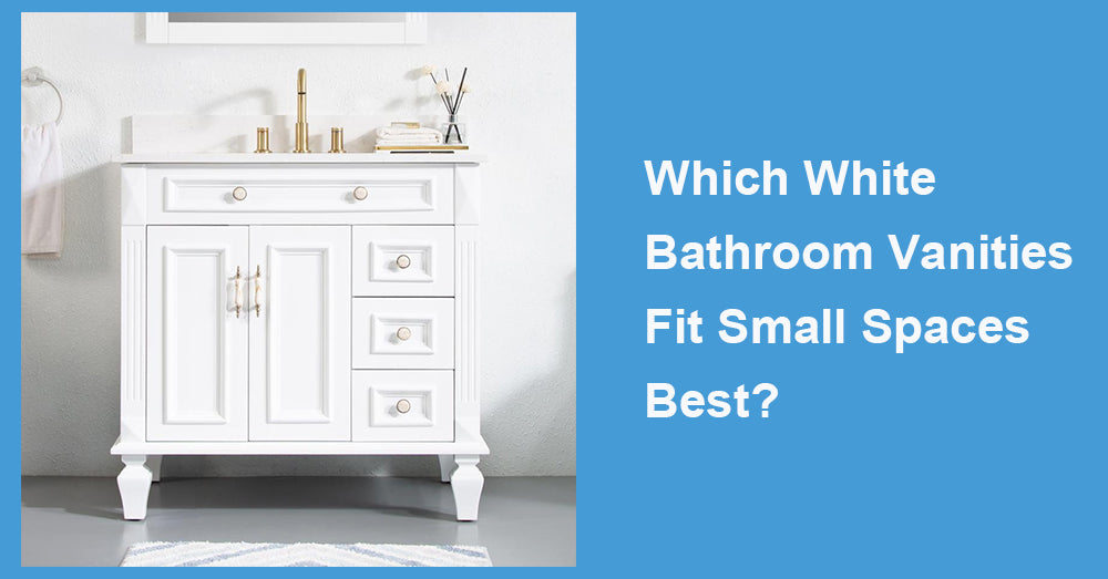 Which White Bathroom Vanities Fit Small Spaces Best?