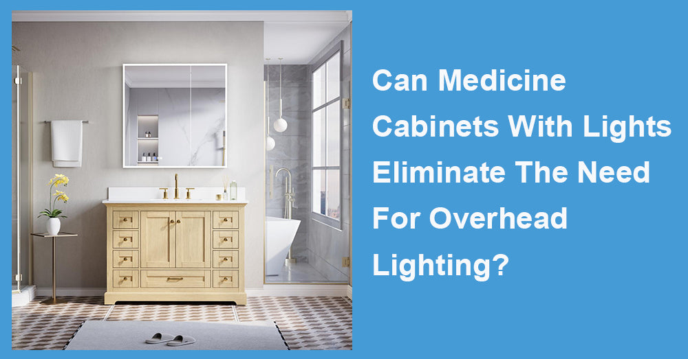 Can Medicine Cabinets With Lights Eliminate The Need For Overhead Lighting?