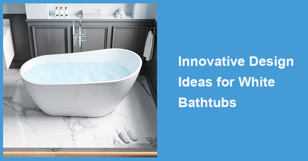 Innovative Design Ideas for White Bathtubs